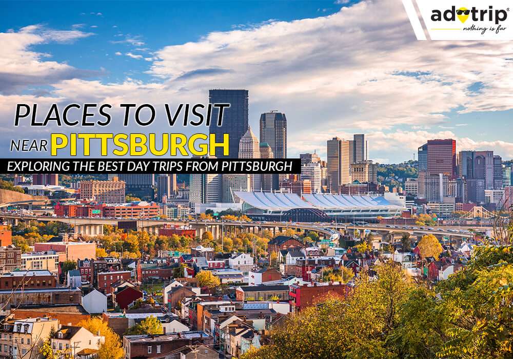 Places To Visit Near Pittsburgh